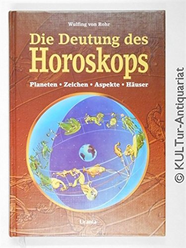 Die Deutung des Horoskops: Planeten, Zeichen, Häuser und Aspekte. Das umfassende Einstiegswerk in die Astrologie und praktische Hinweise zum Nachschlagen Religion & Esotericism