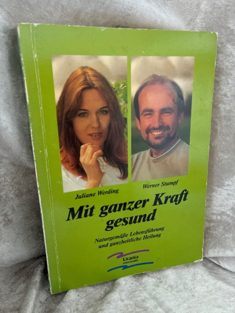 Mit ganzer Kraft gesund: Naturgemässe Lebensführung und ganzheitliche Heilung (Urania Lebenshilfe) Books