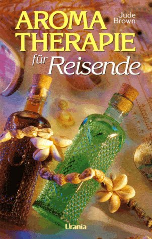 Aromatherapie für Reisende: Gesund und fit auf Reisen durch ätherische Öle Religion & Esotericism