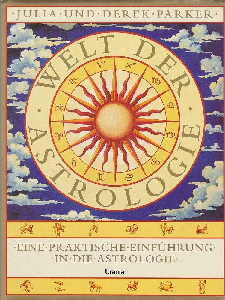 Welt der Astrologie: Eine praktische Einführung in die Astrologie Religion & Esotericism