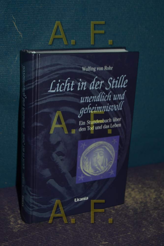Licht in der Stille - unendlich und geheimnisvoll: Ein Stundenbuch über den Tod und das Leben Death & Mourning Books
