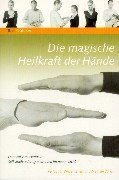 Die magische Heilkraft der Hände: Entdecke den Therapeuten in Dir. Der Mut zum Handeln. Selbstheilungsmethoden im neuen Licht Medicine