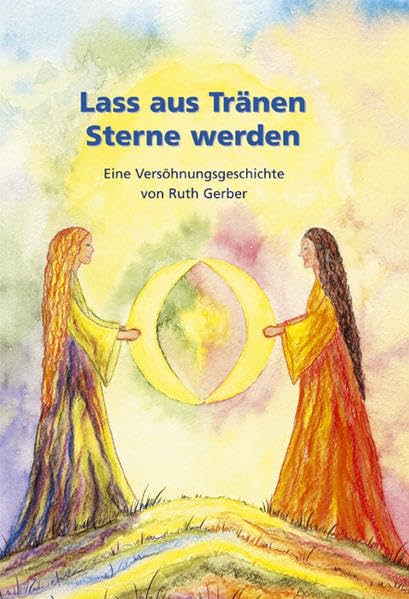 Lass aus Tränen Sterne werden: Eine Versöhnungsgeschichte - Gerber, Ruth book