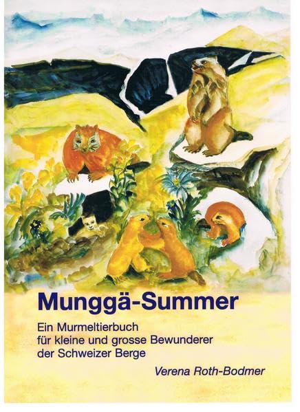 Munggä-Summer: Ein Murmeltierbuch für kleine und grosse Bewunderer der Schweizer Berge Novels & Short Stories