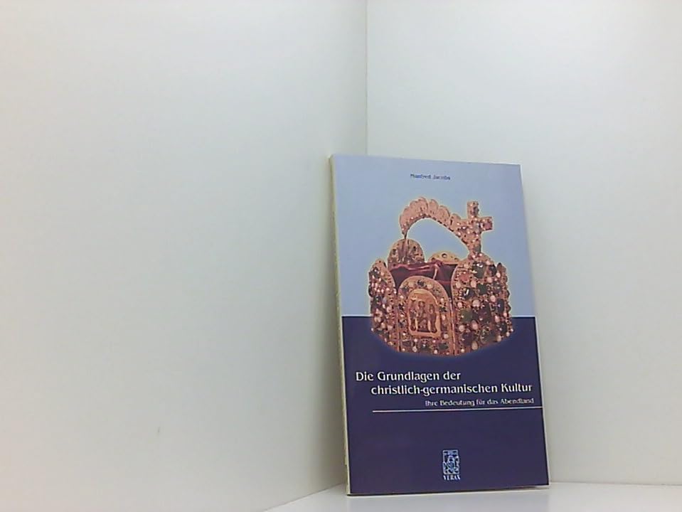 Die Grundlagen der christlich-germanischen Kultur: Ihre Bedeutung für das Abendland Politics & History