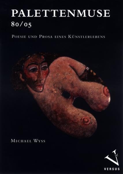 Palettenmuse 80/05: Poesie und Prosa eines Künstlerlebens (versus arte) Poetry