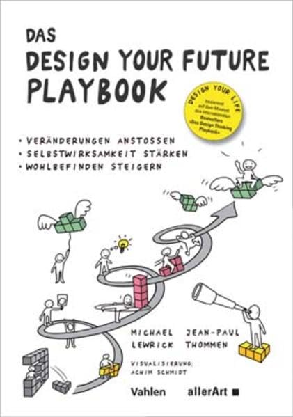 Das DESIGN YOUR FUTURE Playbook: Veränderungen anstoßen, Selbstwirksamkeit stärken, Wohlbefinden steigern (allerArt: Ein Imprint im Versus Verlag) Business, Finance & Career