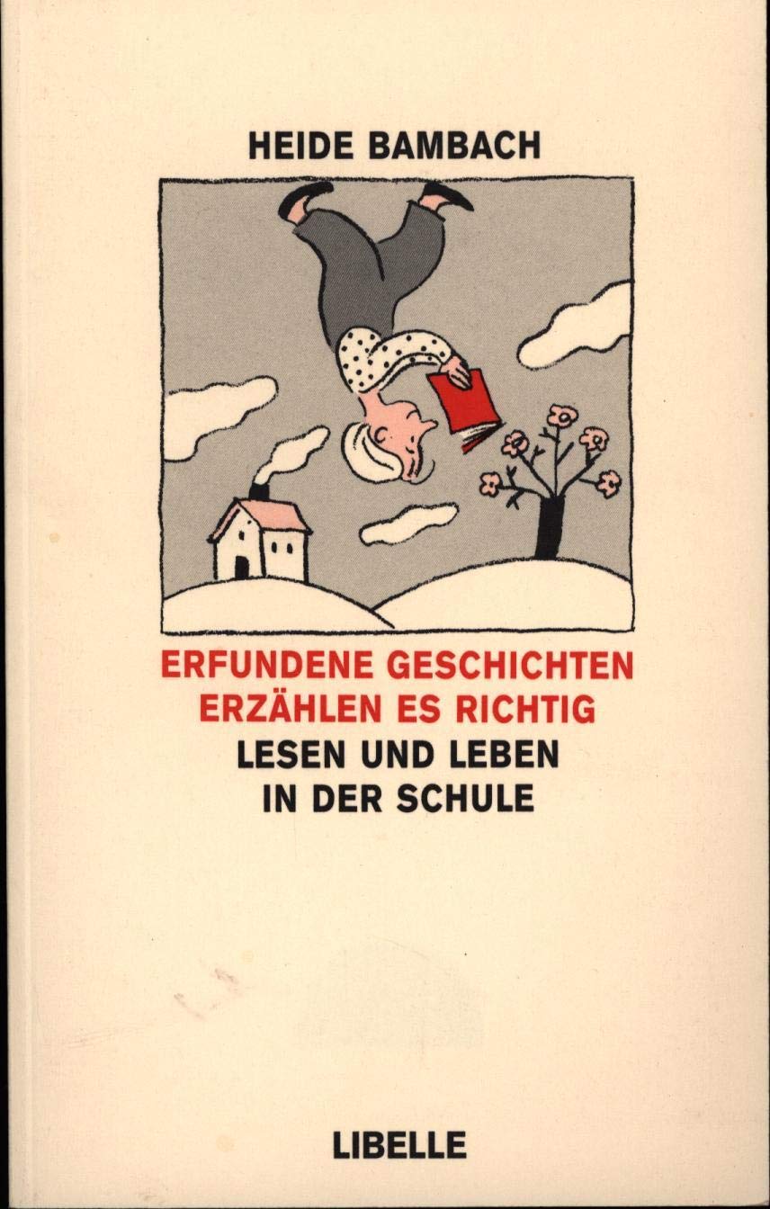 Erfundene Geschichten erzählen es richtig: Lesen und Leben in der Schule: Lesen und Leben in der Schule. Mit e. Vorw. v. Hans Brügelmann Books