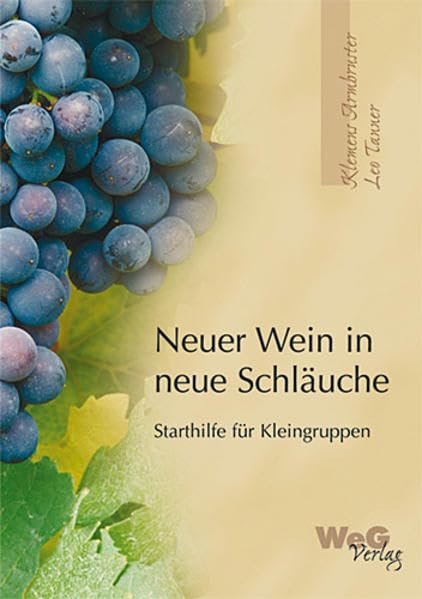 Neuer Wein in neue Schläuche: Einführung in gemeindliche Kleingruppen Business, Finance & Career