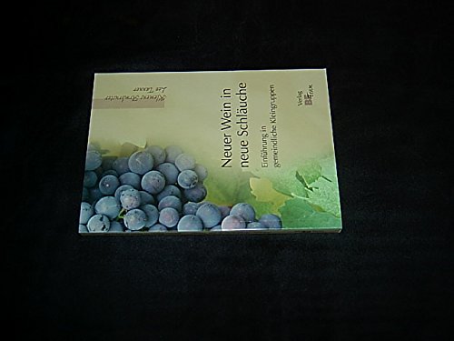 Neuer Wein in neue Schläuche: Einführung in gemeindliche Kleingruppen Religion & Esotericism
