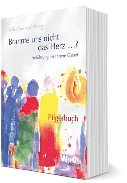 Brannte uns nicht das Herz ...?: Einführung ins innere Gebet - Pilgerbuch Religion & Esotericism
