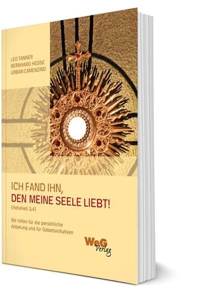 Ich fand Ihn, den meine Seele liebt! (Hohelied 3,4): Mit Hilfen für die persönliche Anbetung und für Gebetsinitiativen Religion & Esotericism