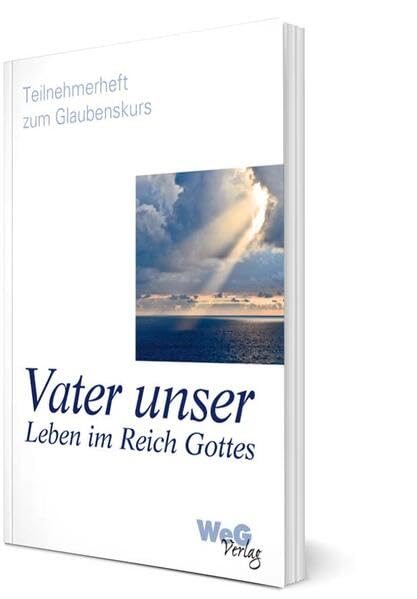 Vater unser Leben im Reich Gottes: Teilnehmerheft zum Glaubenskurs Religion & Esotericism