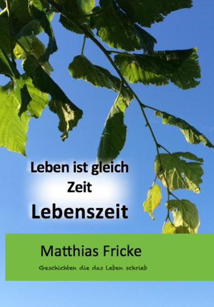 Leben ist gleich Zeit Lebenszeit: Geschichten die das Leben schrieb Lifestyle