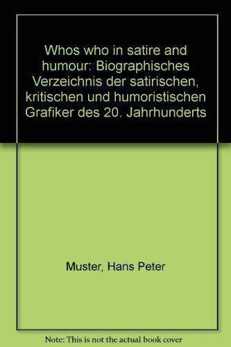 Who's who in Satire and Humour. Biographisches Verzeichnis der satirischen, kritischen und humoristischen Grafiker des 20. Jahrhunderts. Zweisprachig Reference Books