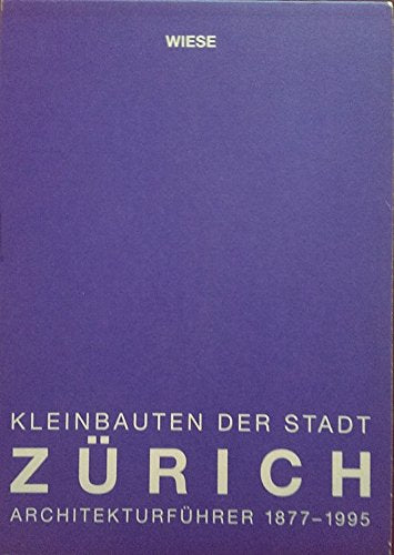 Kleinbauten der Stadt Zürich. Architekturführer 1877-1995 Business & Technology