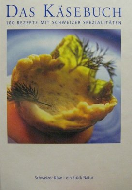 Das Käsebuch. 100 Rezepte mit Schweizer Spezialitäten Books