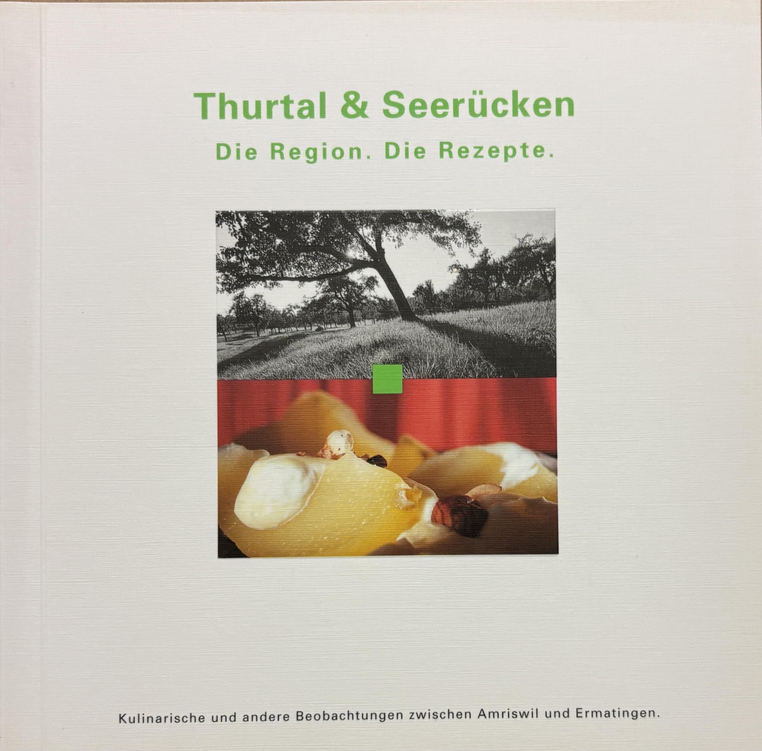 Thurtal & Seerücken. Die Region. Die Rezepte. Kulinarische und andere Beobachtungen zwischen Amriswil und Ermatingen Travel Books