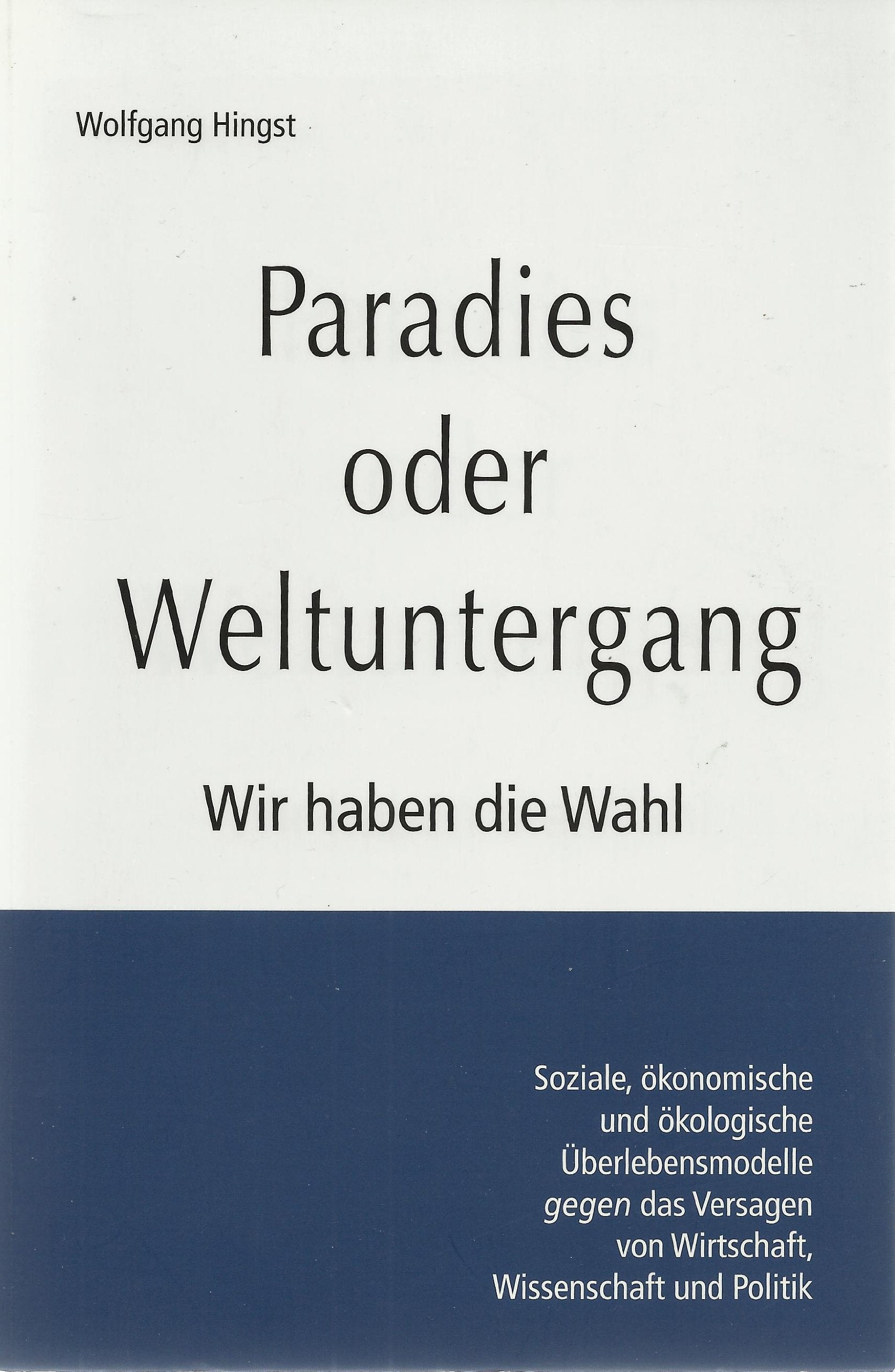 Paradies oder Weltuntergang: Wir haben die Wahl. Soziale, ökonomische und ökologische Überlebensmodelle gegen das Versagen von Wirtschaft, Wissenschaft und Politik (Zeit-Fragen) Business, Finance & Career