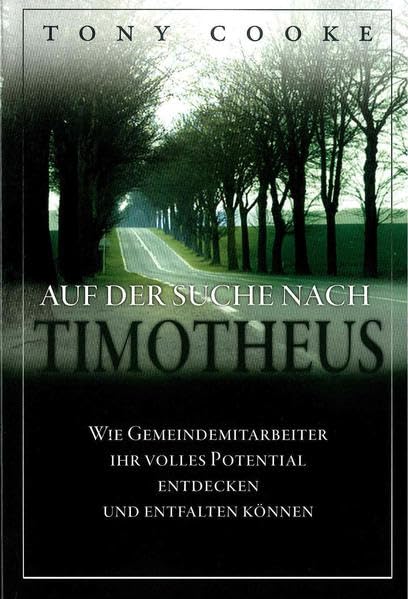 Auf der Suche nach Timotheus: Wie Gemeindemitarbeiter ihr volles Potential entdecken und entfalten können Religion & Esotericism