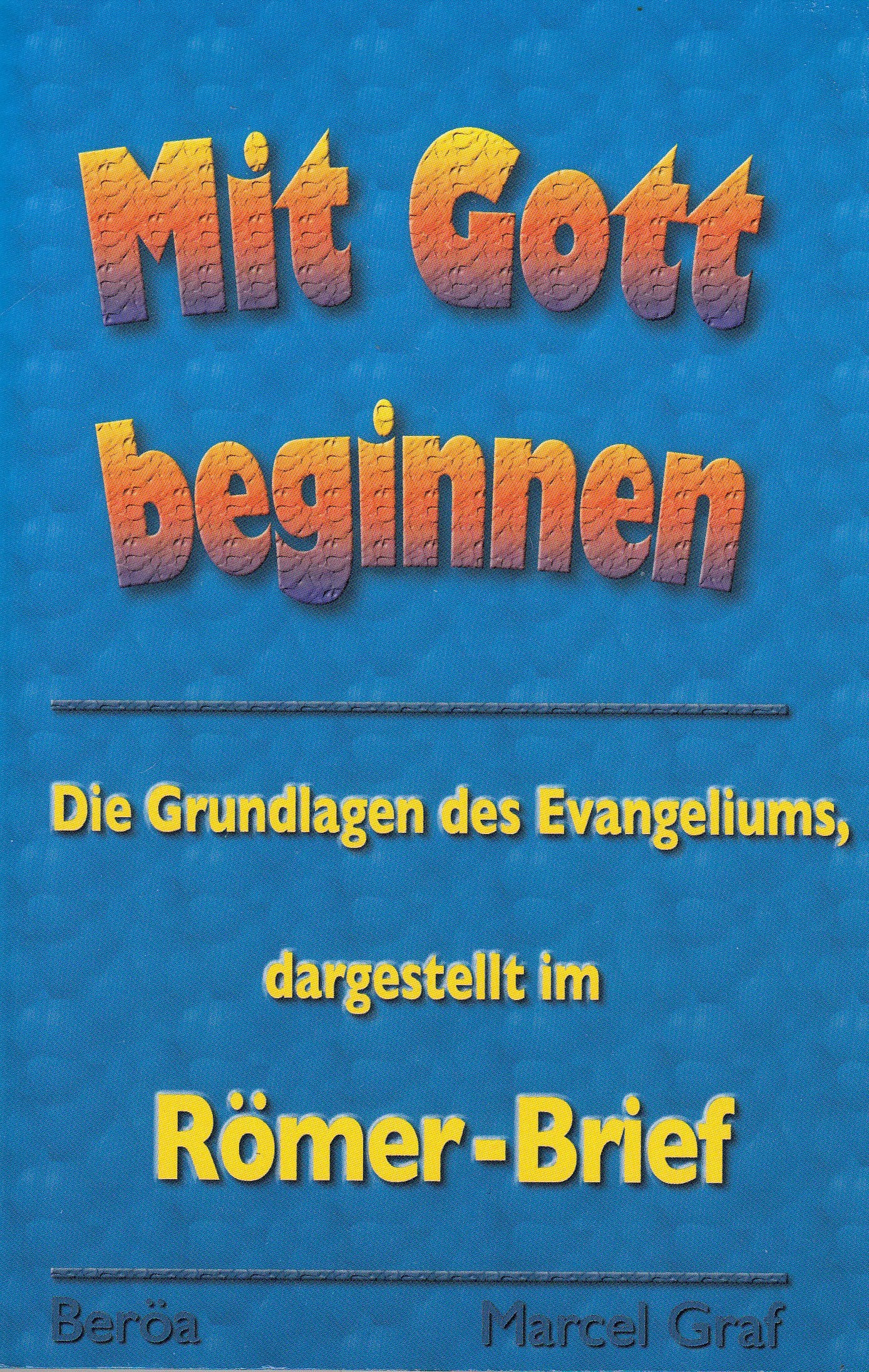 Mit Gott beginnen.Die Grundlagen des Evangeliums dargestellt im Römer-Brief Books