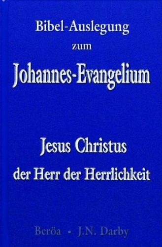 Bibel-Auslegung zum Johannes-Evangelium. Jesus Christus der Herr der Herrlichkeit Books