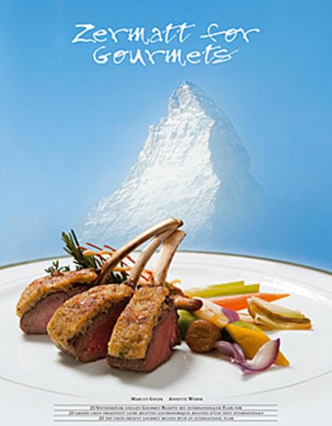 Zermatt for Gourmets: 20 Spitzenköche kochen zu den vier Jahreszeiten Leisure, Home & Garden