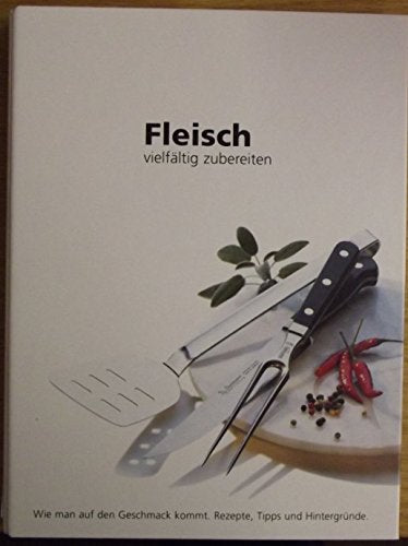 Fleisch vielfältig zubereitet: Rezepte zum Grillen, Braten etc. Leisure, Home & Garden