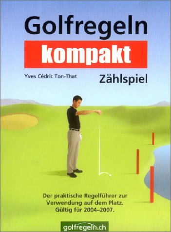 Golfregeln kompakt - Zählspiel: Der praktische Regelführer zur Verwendung auf dem Platz. Gültig für 2004-2007 Leisure & Fun