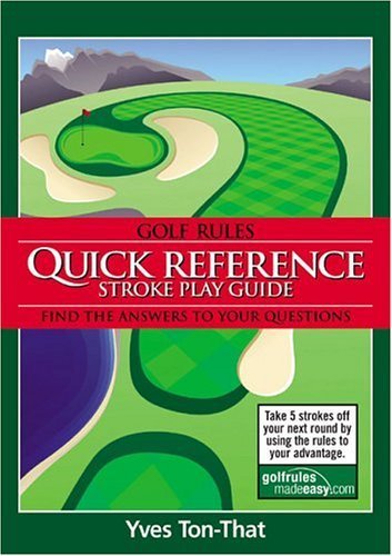 Golf Rules Quick Reference Stroke Play Guide: Find the Answers to Your Questions book