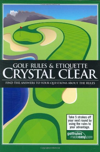 Golf Rules & Etiquette Crystal Clear: Find the Answers to Your Questions: Find the Answers to Your Questions About the Rules Leisure & Fun