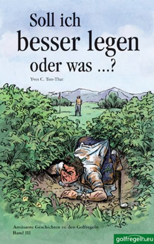 Soll ich besser legen oder was...?: Amüsante Geschichten zu den Golfregeln. Band III Leisure & Fun