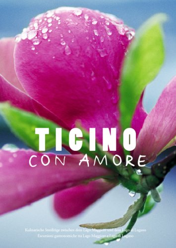 Ticino con Amore. Kulinarische Streifzüge zwischen dem Lago Maggiore und dem Lago di Lugano Fiction