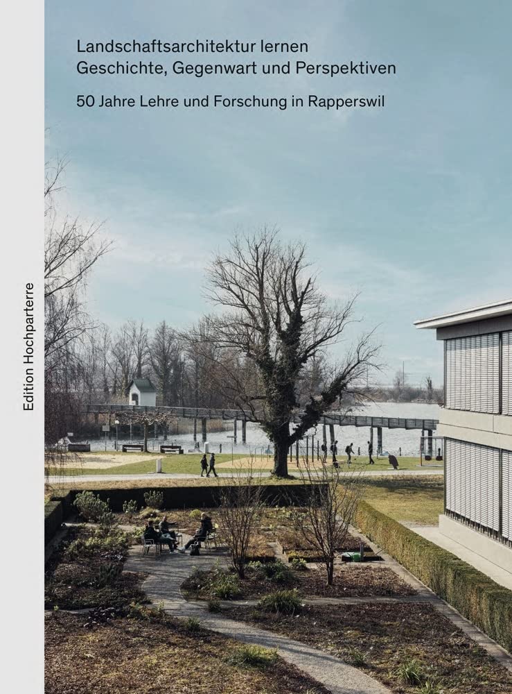 Landschaftsarchitektur lernen. Geschichte, Gegenwart und Perspektiven.: 50 Jahre Lehre und Forschung in Rapperswil Mathematics
