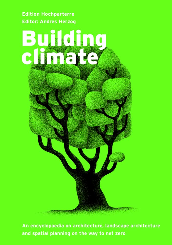 Building climate: An encyclopaedia on architecture, landscape architecture and spatial planning on the way to net zero Hobbies & Crafts
