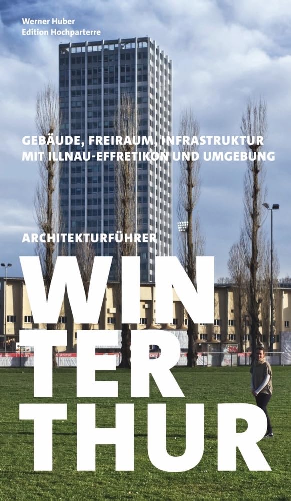 Architekturführer Winterthur: Gebäude, Freiraum, Infrastruktur Architecture