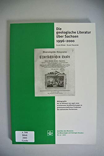 Die geologische Literatur über Sachsen 1996–2000: Bibliographie der im Zeitraum von 1996–2000 erschienen Literatur zu geowissenschaftlichen Problemen ... für Mineralogie und Geologie zu Dresden) Natural Sciences