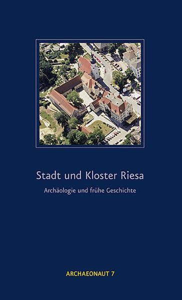 Stadt und Kloster Riesa: Archäologie und frühe Geschichte (Archaeonaut) Architecture