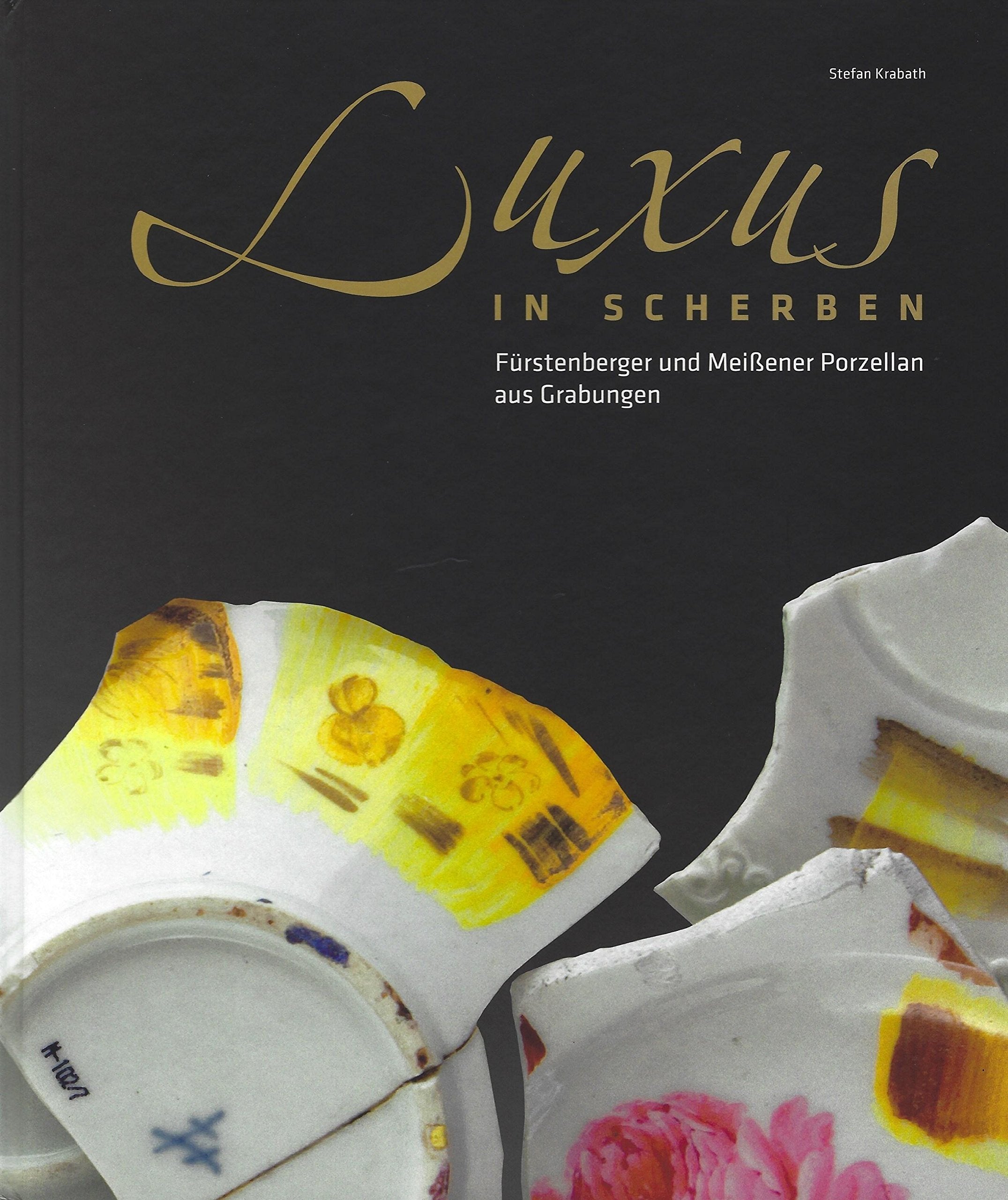 Luxus in Scherben: Fürstenberger und Meißener Porzellan aus Grabungen Politics & History