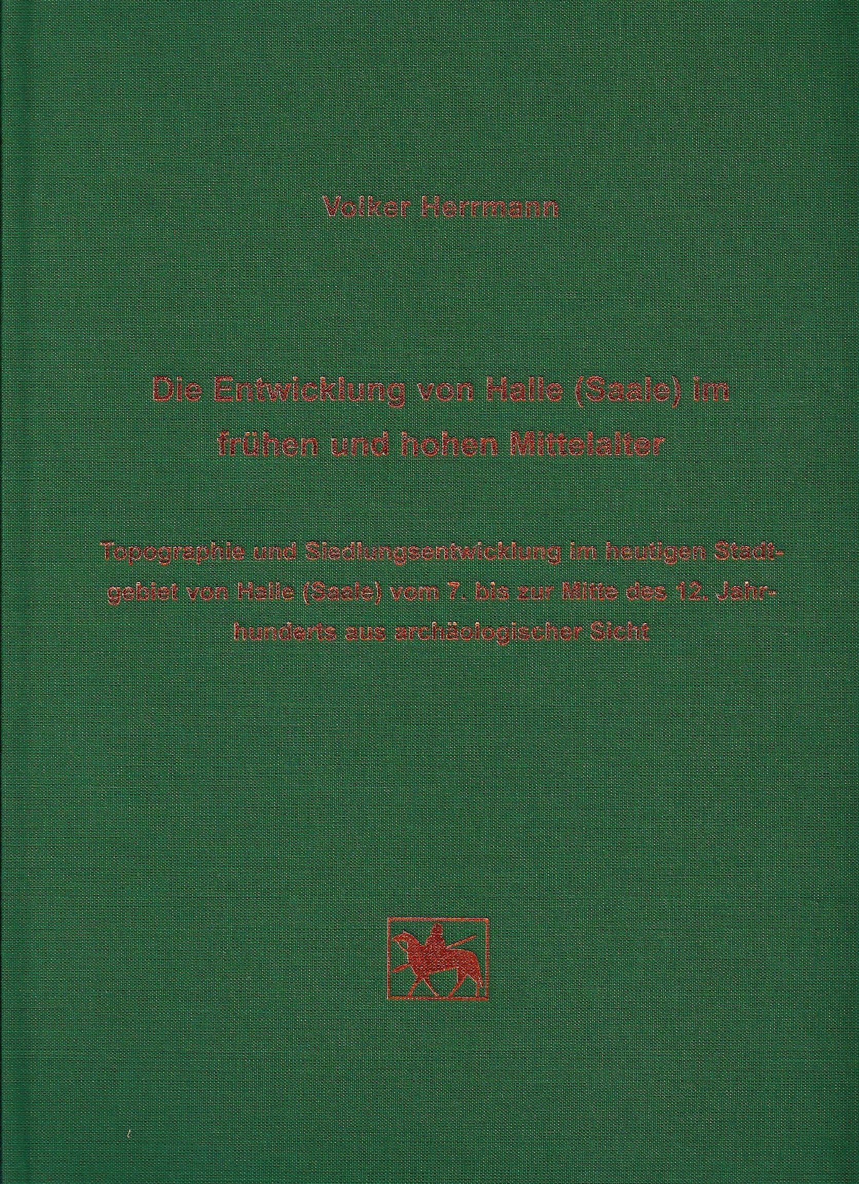 Die Entwicklung von Halle (Saale) im frühen und hohen Mittelalter: Topographie und Siedlungsentwicklung im heutigen Stadtgebiet von Halle (Saale) vom ... für Vorgeschichte Sachsen-Anhalt) Natural Sciences