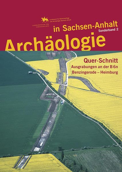 Quer-Schnitt. Ausgrabungen an der B 6n.: Band 1: Benzingerode - Heimburg. (Archäologie in Sachsen Anhalt: Sonderb.) Natural Sciences