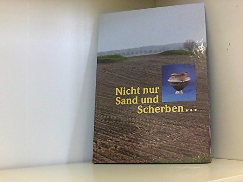 Nicht nur Sand und Scherben.... Archäologische Entdeckungen im Land Brandenburg von der Steinzeit bis zum Mittelalter. Begleitbuch zur Ausstellung Natural Sciences