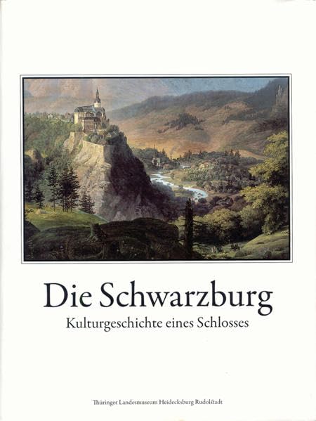 Die Schwarzburg: Kulturgeschichte eines Schlosses Politics & History
