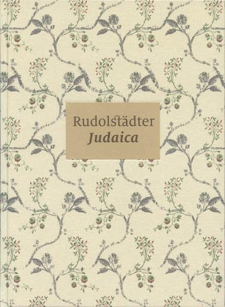 Rudolstädter Judaica: Zeugnisse jüdischen Lebens aus dem 18. und 19. Jahrhundert Politics & History