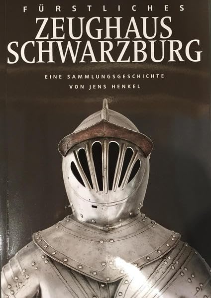 Fürstliches Zeughaus Schwarzburg: Eine Sammlungsgeschichte von Jens Henkel Books