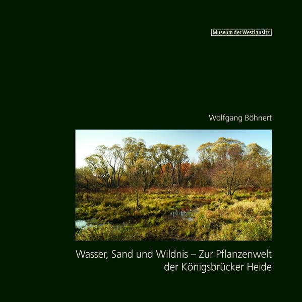 Wasser, Sand und Wildnis - Zur Pflanzenwelt der Königsbrücker Heide: Sonderheft (Sonderhefte und Tagungsbände des Museums der Westlausitz Kamenz) Mathematics