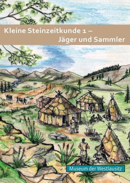 Kleine Steinzeitkunde 1: Jäger und Sammler (Kinderbücher: Publikationen für Kinder zu den Sonderausstellungen) Politics & History