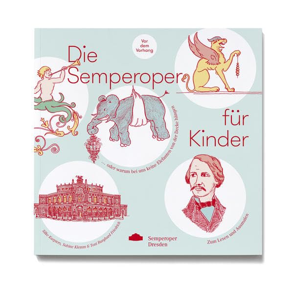 Die Semperoper für Kinder: ... oder warum bei uns keine Elefanten von der Decke hängen Children's books