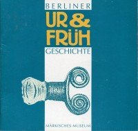 Berliner Ur- und Frühgeschichte: Zur Ausstellung im Märkischen Museum Natural Sciences