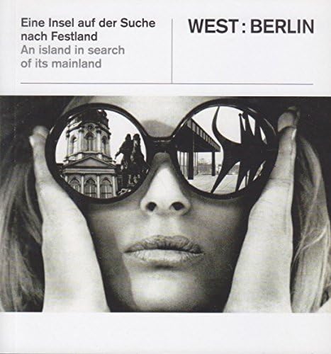 WEST:BERLIN: Eine Insel auf der Suche nach Festland Politics & History